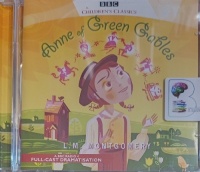 Anne of Green Gables written by L.M. Montgomery performed by BBC Full Cast Radio 4 Drama Team on Audio CD (Abridged)